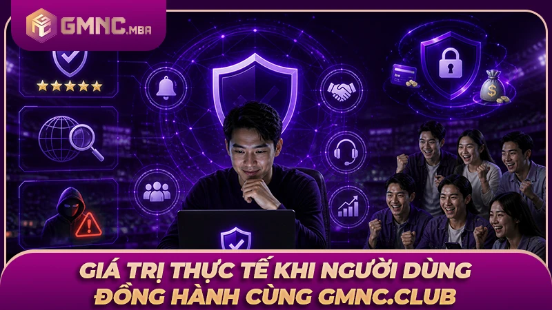 Lợi ích bền vững khi đồng hành cùng hệ sinh thái GMNC.CLUB